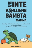 Du är Inte Världens Sämsta Mamma: Den Roliga och Illustrerade Sanningen Som Bevisar att du är en Fantastisk Mamma (Jämfört med Djurrikets Galnaste Mammor) (Swedish Edition) B0F899D2KT Book Cover