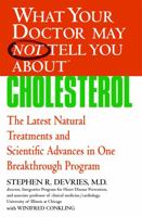 What Your Doctor May Not Tell You About(TM) : Cholesterol: The Latest Natural Treatments and Scientific Advances in One Breakthrough Program (What Your Doctor May Not Tell) 0446697737 Book Cover
