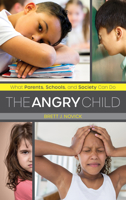 The Angry Child: What Parents, Schools, and Society Can Do 147584879X Book Cover