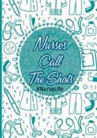 Nurses Call The Shots #Nurselife: Nurse Assessment Report Notebook with Medical Terminology Abbreviations & Acronyms - RN Patient Care Nursing Report - Change of Shift - Hospital RN's -Thank You Appre 1661924476 Book Cover