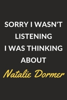 Sorry I Wasn't Listening I Was Thinking About Natalie Dormer: A Natalie Dormer Journal Notebook to Write Down Things, Take Notes, Record Plans or Keep Track of Habits (6 x 9 - 120 Pages) 167127444X Book Cover