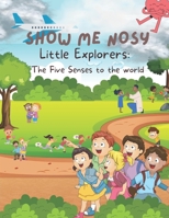 Show me Nosy: Little Explorers - The Five Senses to the world B0BSJC46SF Book Cover