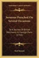 Sermons Preached On Several Occasions: To A Society Of British Merchants In Foreign Parts 1165941872 Book Cover