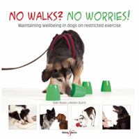 No walks? No worries!: Maintaining wellbeing in dogs on restricted exercise 1845846052 Book Cover