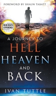 A Journey to Hell, Heaven, and Back 0768458358 Book Cover