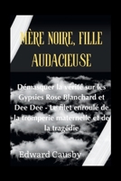 Mère noire, fille audacieuse: Démasquer la vérité sur les Gypsies Rose Blanchard et Dee Dee - Le filet enroulé de la tromperie maternelle et de la tragédie (Biographies of Legends) (French Edition) B0CRS3G9QS Book Cover