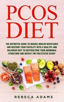 PCOS Diet: The definitive guide to reduce insulin resistance and restore your fertility with a healthy and balanced diet to restructure your hormonal structure and defeat the polycystic ovary 1710239905 Book Cover