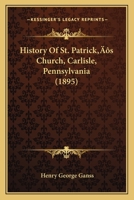 History of St. Patrick's Church, Carlisle, Pennsylvania 1120294711 Book Cover