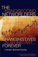 The Nanosecond Networlders: Changing Lives in An Instant Forever - A Modern Business Fairytale 0972346708 Book Cover