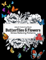 Adult Coloring Book: Butterflies & Flowers: Stress Relieving Patterns: Beautiful flowers and butterflies coloring books 170221589X Book Cover