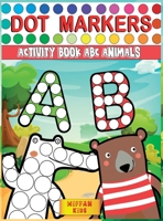 Dot Markers Activity Book ABC Animals: Preschool Book for Toddlers to Learn the Alphabet by Coloring Beautiful Animals 1801691622 Book Cover