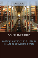 Banking, Currency, and Finance in Europe between the Wars 0198288034 Book Cover