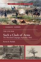 Such a Clash of Arms: The Maryland Campaign, September 1862 1636242669 Book Cover