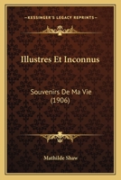 Illustres Et Inconnus: Souvenirs de Ma Vie 2013632916 Book Cover