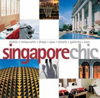 Singapore Chic: Hotels, Restaurants, Shops, Spas, Resorts, Galleries, Bars (Chic Destinations) 9814155748 Book Cover