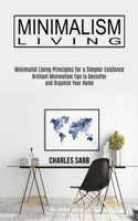 Minimalism Living: Minimalist Living Principles for a Simpler Existence 1989744648 Book Cover