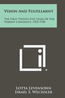 Vision and fulfillment;: The first twenty-five years of the Hebrew University, 1925-1950 1245690094 Book Cover