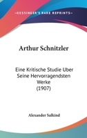 Arthur Schnitzler: Eine Kritische Studie Uber Seine Hervorragendsten Werke (1907) 1104036371 Book Cover