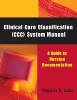 Clinical Care Classification (Ccc) System Manual: A Guide to Nursing Documentation 0826102689 Book Cover