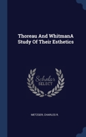 Thoreau And WhitmanA Study Of Their Esthetics 1340107457 Book Cover