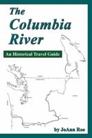 The Columbia River: An Historical Travel Guide 0870045385 Book Cover