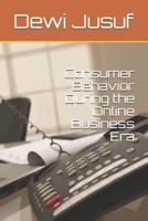 Consumer Behavior During the Online Business Era 1790555388 Book Cover