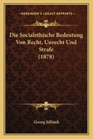 Die Socialethische Bedeutung Von Recht, Unrecht Und Strafe (1878) 1166723143 Book Cover