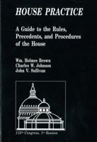 House Practice: A Guide to the Rules, Precedents, and Procedures of the House: A Guide to the Rules, Precedents, and Procedures of the House 0160901332 Book Cover