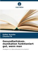 Gesundheitskom-munikation funktioniert gut, wenn man: Strategien zur Gesundheitskommunikation (German Edition) 6208675022 Book Cover