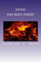 Satan Has Been Fired: And His Imps are unemployed 1499598688 Book Cover
