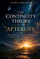 The Continuity Theory of the Afterlife B0GWP9LKM3 Book Cover