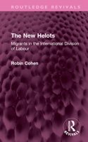 The New Helots: Migrants in the International Division of Labour (Research in Ethnic Relations Series) 0566057204 Book Cover