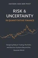 Risk & Uncertainty in Quantitative Finance: Designing Robust Trading, Portfolio, and Decision Systems Beyond the Gaussian World B0GF7KQGD9 Book Cover