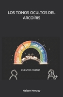 LOS TONOS OCULTOS DEL ARCOÍRIS: Cuentos cortos (Spanish Edition) B0GLNH74PG Book Cover