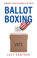 Ballot Boxing: Democracy Is Only as Strong as Its Voters 1637307136 Book Cover