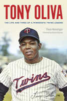 Tony Oliva: The Life and Times of a Minnesota Twins Legend 1517909708 Book Cover