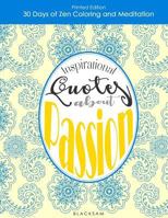 30 Days of Zen Coloring and Meditation Coloring Book: Inspirational Quotes About Passion 1548178659 Book Cover