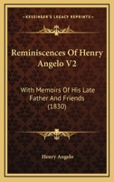 Reminiscences Of Henry Angelo V2: With Memoirs Of His Late Father And Friends 116495248X Book Cover