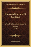 Duncan's Itinerary Of Scotland: With The Principal Roads To London 1165340151 Book Cover