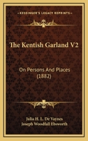 The Kentish Garland V2: On Persons And Places 1165132265 Book Cover