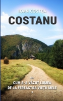 COSTANU sau CUM S-A VAZUT LUMEA DE LA FEREASTRA VIE?II MELE - Vol. 1 (Romanian Edition) 1326693719 Book Cover