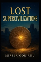Earth's Lost Supercivilizations (ForgottenOrigins) B0FB9Q559V Book Cover