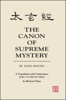 The Canon of Supreme Mystery by Yang Hsiung: A Translation with Commentary of the T'ai hsuan ching by Michael Nylan 0791413969 Book Cover
