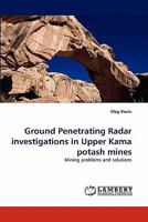 Ground Penetrating Radar investigations in Upper Kama potash mines: Mining problems and solutions 384335958X Book Cover