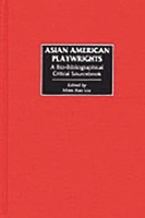 Asian American Playwrights: A Bio-Bibliographical Critical Sourcebook 0313314551 Book Cover