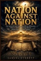 Nation Against Nation: The Antichrist, 666, Damascus, and the Millennium — What 17 Biblical Warnings Reveal About Christ's Second Coming B0GZDQQ64P Book Cover