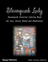 Steampunk Lady: Steampunk Victorian Coloring Book for Fun, Stress Relief and Meditation 1981960236 Book Cover