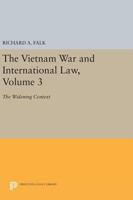 The Vietnam War and International Law, Volume 3: The Widening Context 0691619867 Book Cover