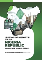 Lessons of History II for the Nigeria Republic and Other World Essays 1638123691 Book Cover