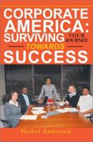 Corporate America: Surviving Your Journey Towards Success 0595268188 Book Cover